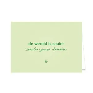 Kaart liggend "De wereld is saaier zonder jouw drama"